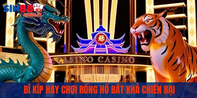 Rồng Hổ Sin88 - Luật Chơi Và Mẹo Hay Không Thể Bỏ Lỡ 3 Bí kíp hay chơi rồng hổ bất khả chiến bại