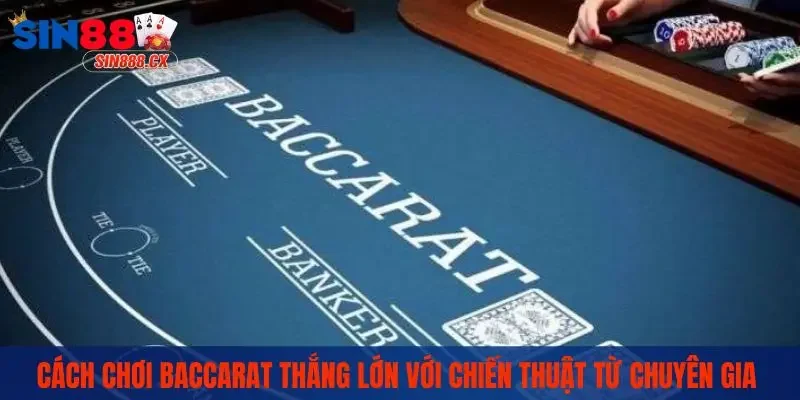 Cách Chơi Baccarat Chuẩn Từ A Đến Z Mà Newbie Cần Nắm Bắt 2 Cách chơi Baccarat thắng lớn với chiến thuật từ chuyên gia