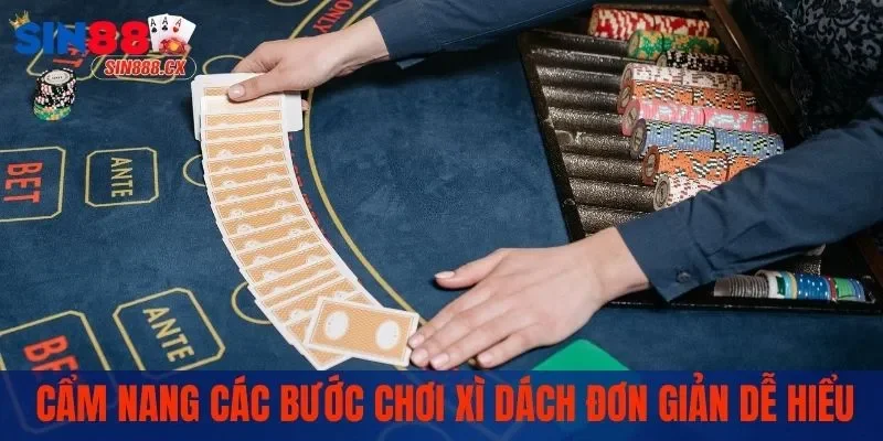 Xì Dách SIN88 - Tham Gia Ván Bài Trực Tiếp Ngay Tại Nhà 2 Cẩm nang các bước chơi xì dách đơn giản dễ hiểu