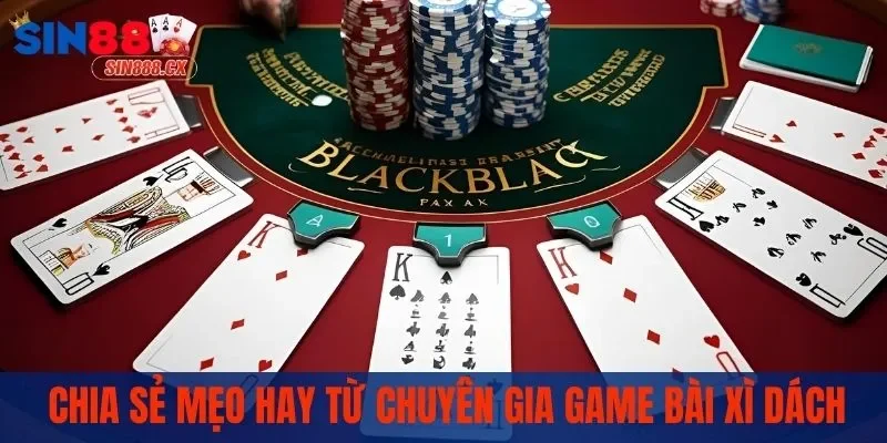 Xì Dách SIN88 - Tham Gia Ván Bài Trực Tiếp Ngay Tại Nhà 3 Chia sẻ mẹo hay từ chuyên gia game bài xì dách