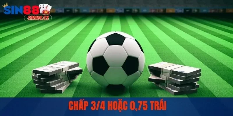 Tỷ Lệ Kèo Châu Á - Lựa Chọn Phù Hợp Cho Tay Cược Sành Điệu 3 Cược chấp 0,75 trái