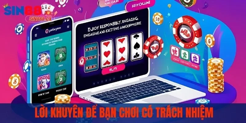 Chơi Có Trách Nhiệm - Tạo Nên Môi Trường Giải Trí Văn Minh 4 Lời khuyên để bạn chơi có trách nhiệm