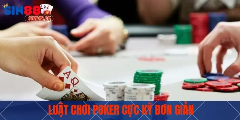 Poker Sin88 - Game Bài Đẳng Cấp, Hấp Dẫn Số 1, Chơi Ngay 2 Luật chơi Poker cực kỳ đơn giản