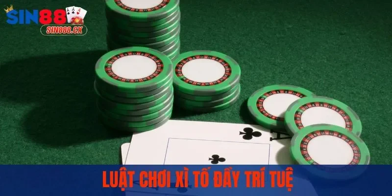 Xì Tố Sin88 | Cách Đọc Bài Và Chiến Thuật Đỉnh Cao 2 Luật chơi xì tố đầy trí tuệ