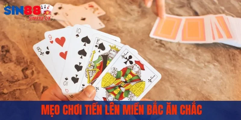 Tiến Lên Miền Bắc - Luật Chơi Và Kinh Nghiệm Thực Chiến 3 Mẹo chơi tiến lên miền Bắc ăn chắc