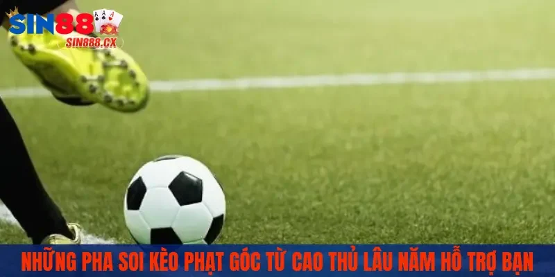 Kèo Phạt Góc | SIN88 Chia Sẻ Mẹo Soi Hiệu Quả Cho Người Mới 3 Những pha soi kèo phạt góc từ cao thủ lâu năm hỗ trợ bạn