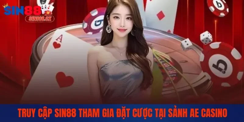 Ae Casino - Trải Nghiệm Cá Cược Đánh Bạc Hấp Dẫn 2025 3 Truy cập Sin88 tham gia đặt cược tại sảnh AE Casino