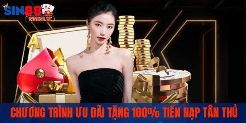 Khuyến Mãi SIN88 | Chuỗi Sự Kiện Ưu Đãi Mới Nhất 2025 2 Chương trình ưu đãi tặng 100% tiền nạp cho tân thủ